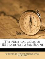 The Political Crisis Of 1861 : A Reply T di Christoph Patterson edito da Nabu Press