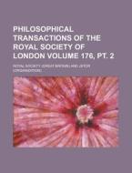 Philosophical Transactions of the Royal Society of London Volume 176, PT. 2 di Royal Society edito da Rarebooksclub.com