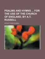 Psalms and Hymns for the Use of the Church of England, by A.T. Russell di Arthur Tozer Russell edito da Rarebooksclub.com
