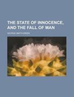 The State of Innocence, and the Fall of Man di George Smith Green edito da Rarebooksclub.com