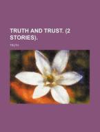 Truth and Trust. (2 Stories). di Truth edito da Rarebooksclub.com