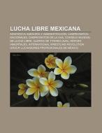 Lucha libre mexicana di Fuente Wikipedia edito da Books LLC, Reference Series