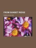 From Sunset Ridge; Poems Old and New di Books Group edito da Rarebooksclub.com