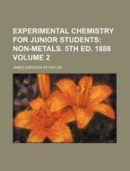 Experimental Chemistry for Junior Students; Non-Metals. 5th Ed. 1888 Volume 2 di James Emerson Reynolds edito da Rarebooksclub.com
