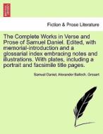 The Complete Works in Verse and Prose of Samuel Daniel. Edited, with memorial-introduction and a glossarial index embrac di Samuel Daniel, Alexander Balloch. Grosart edito da British Library, Historical Print Editions