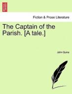 The Captain of the Parish. [A tale.] di John Quine edito da British Library, Historical Print Editions