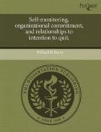 Self-monitoring, Organizational Commitment, And Relationships To Intention To Quit. di Willard H Berry edito da Proquest, Umi Dissertation Publishing