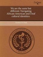 We Are The Same But Different di Heather D Clark edito da Proquest, Umi Dissertation Publishing