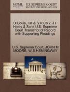 St Louis, I M & S R Co V. J F Hasty & Sons U.s. Supreme Court Transcript Of Record With Supporting Pleadings di John M Moore, W E Hemingway edito da Gale Ecco, U.s. Supreme Court Records