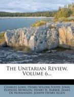 The Unitarian Review, Volume 6... di Charles Lowe edito da Nabu Press