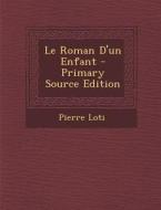 Le Roman D'Un Enfant di Pierre Loti edito da Nabu Press