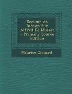Documents Inedits Sur Alfred de Musset di Maurice Clouard edito da Nabu Press