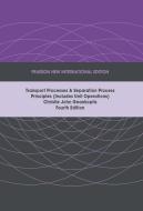 Transport Processes and Separation Process Principles (Includes Unit Operations): Pearson New International Edition di Christie John Geankoplis edito da Pearson Education Limited