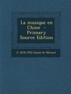 La Musique En Chine - Primary Source Edition di G. 1878-1955 Soulie De Morant edito da Nabu Press