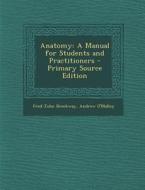 Anatomy: A Manual for Students and Practitioners - Primary Source Edition di Fred John Brockway, Andrew O'Malley edito da Nabu Press