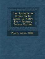 Les Apologistes Grecs Du IIe Siecle de Notre Ere di Puech Aime 1860- edito da Nabu Press