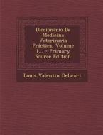 Diccionario de Medicina Veterinaria Practica, Volume 1... - Primary Source Edition di Louis Valentin Delwart edito da Nabu Press
