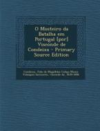 O Mosteiro Da Batalha Em Portugal [Por] Visconde de Condeixa - Primary Source Edition edito da Nabu Press