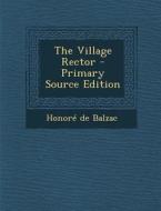 The Village Rector - Primary Source Edition di Honore De Balzac edito da Nabu Press