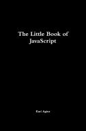 The Little Book of JavaScript di Karl Agius edito da Lulu.com