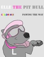 Elle the Pit Bull Pawing the Way di Leah Brewer edito da Lulu.com