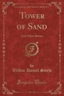 Tower Of Sand di Wilbur Daniel Steele edito da Forgotten Books