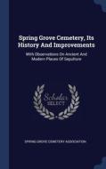 Spring Grove Cemetery, Its History And I di SPRING GROVE CEMETER edito da Lightning Source Uk Ltd