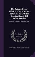 The Extraordinary Life & Trial Of Madame Rachel At The Central Criminal Court, Old Bailey, London edito da Palala Press