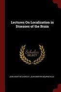 Lectures on Localization in Diseases of the Brain di Jean Martin Charcot, Jean Martin Bourneville edito da CHIZINE PUBN