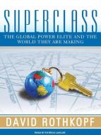 Superclass: The Global Power Elite and the World They Are Making di David Rothkopf edito da Tantor Audio