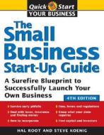 The Small Business Start-Up Guide: A Surefire Blueprint to Successfully Launch Your Own Business di Hal Root, Steve Koenig edito da Sourcebooks