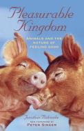 Pleasurable Kingdom: Animals and the Nature of Feeling Good di Jonathan Balcombe edito da ST MARTINS PR 3PL