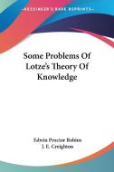 Some Problems of Lotze's Theory of Knowledge di Edwin Proctor Robins edito da Kessinger Publishing