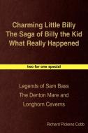 Charming Little Billy the Saga of Billy the Kid What Really Happened: Legends of Sam Bass the Denton Mare and Longhorn C di Richard Pickens Cobb edito da AUTHORHOUSE