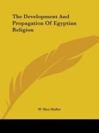 The Development And Propagation Of Egyptian Religion di W. Max Muller edito da Kessinger Publishing, Llc