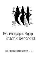 Deliverance from Satanic Bondages di Michael Richardson edito da OUTSKIRTS PR