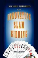 Innovative Slam Bidding di Irwin S Landow edito da Xlibris