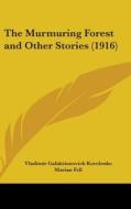 The Murmuring Forest and Other Stories (1916) di Vladimir Galaktionovich Korolenko edito da Kessinger Publishing