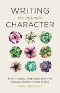 Writing the Intimate Character di Jordan Rosenfeld edito da F&W Publications Inc