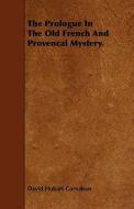 The Prologue In The Old French And Provencal Mystery. di David Hobart Carnahan edito da Read Books