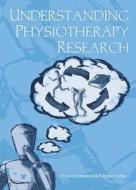 Understanding Physiotherapy Research di Chris Littlewood, Professor Stephen May edito da Cambridge Scholars Publishing