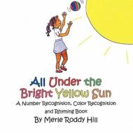 All Under the Bright Yellow Sun di Hillmerle Roddy edito da America Star Books