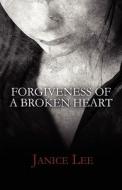 Forgiveness Of A Broken Heart di Janice Lee edito da America Star Books