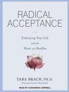 Radical Acceptance: Embracing Your Life with the Heart of a Buddha di Tara Brach edito da Tantor Audio