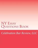 NY Essay Questions Book di LLC Celebration Bar Review edito da Createspace