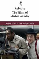 REFOCUS THE FILMS OF MICHEL GONDRY di BLOCK MARCELLINE edito da EDINBURGH UNIVERSITY PRESS