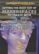 Getting the Most Out of Makerspaces to Create with 3-D Printers di Nicki Peter Petrikowski edito da Rosen Publishing Group