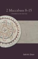 2 Maccabees 8-15 di Seth M. Ehorn edito da Baylor University Press