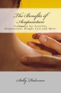 The Benefits of Acupuncture di Sally Pederson edito da Createspace