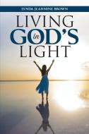 Living in God's Light di Lynda Jeannine Brown edito da Westbow Press